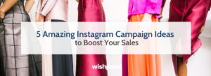 5 Amazing Instagram Campaign Ideas to Boost Your Sales