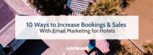 10 Ways to Increase Bookings & Sales With Email Marketing for Hotels