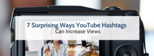 7 Surprising Ways YouTube Hashtags Can Increase Views