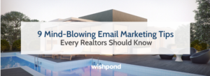 9 Mind-Blowing Email Marketing Tips Every Realtors Should Know