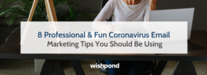 8 Professional & Fun Coronavirus Email Marketing Tips You Should Be Using