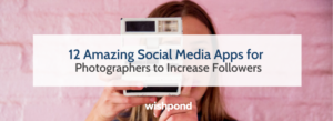 12 Amazing Social Media Apps for Photographers to Increase Followers