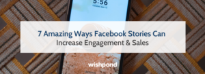 7 Amazing Ways Facebook Stories Can Increase Engagement & Sales