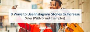 8 Ways to Use Instagram Stories to Increase Sales (With Brand Examples)