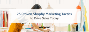 25 Proven Shopfiy Marketing Tactics to Drive Sales Today