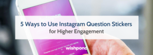 5 Ways to Use Instagram Question Stickers for Higher Engagement