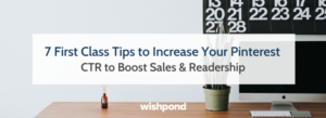 7 First Class Tips to Increase Your Pinterest CTR to Boost Sales & Readership