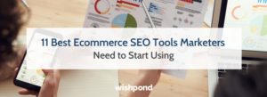 11 Best Ecommerce SEO Tools Marketers Need to Start Using