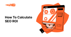 How to Calculate SEO ROI (With Formulas)