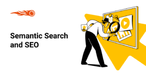 Semantic Search: What Is It and How It Affects Your SEO