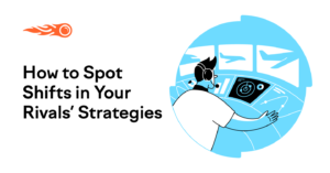 Competitor Analysis: How to Spot Shifts in Your Rival’s Marketing Strategies