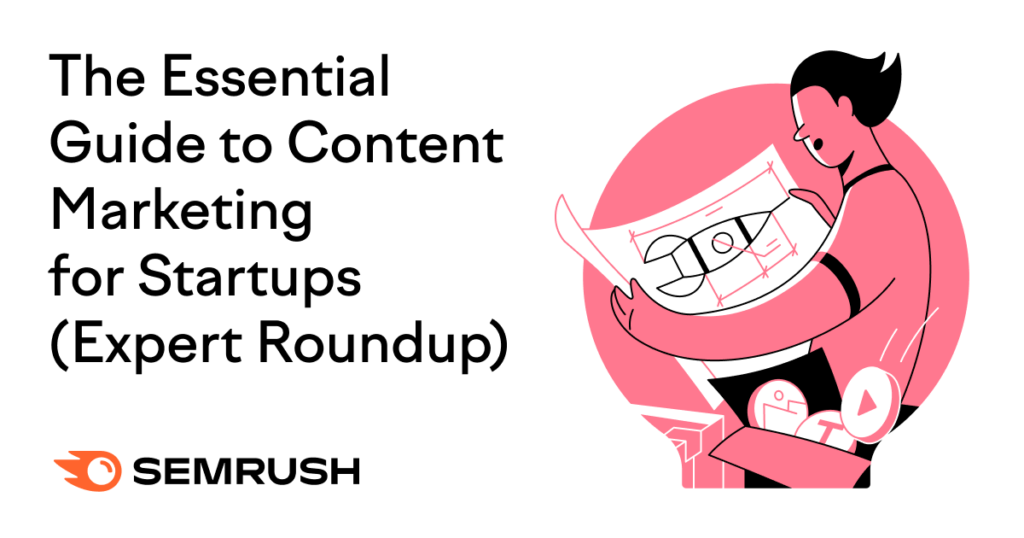 The Definitive Guide to Content Marketing for Startups (Expert Roundup)