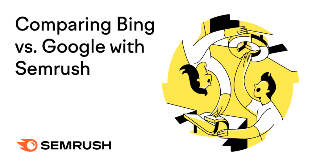 Comparing Bing vs. Google with Semrush