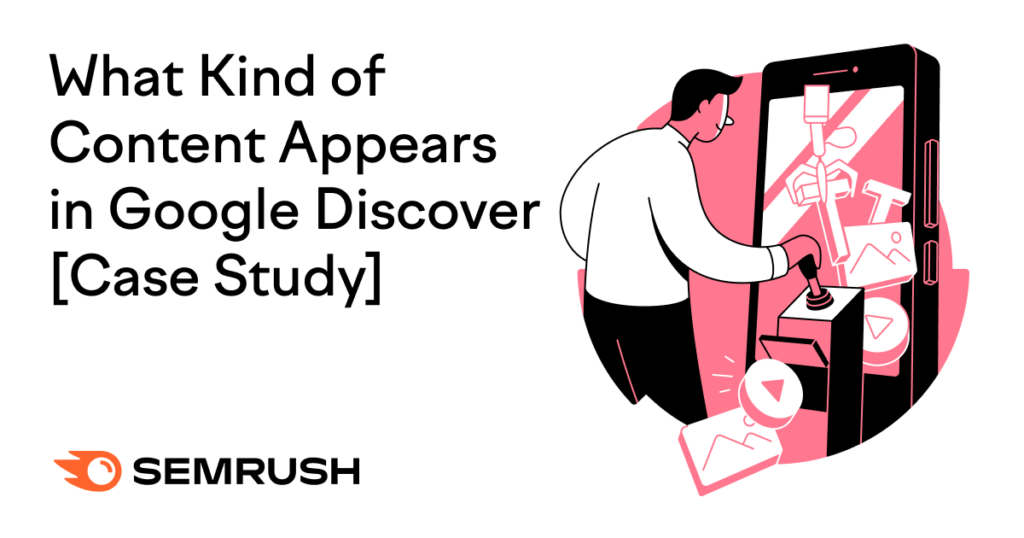 What Kind of Content Appears in Google Discover [Case Study]