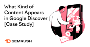 What Kind of Content Appears in Google Discover [Case Study]